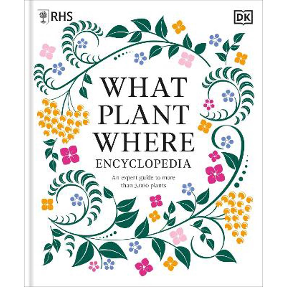 RHS What Plant Where Encyclopedia: An Expert Guide to More Than 3,000 Plants (Hardback) - DK